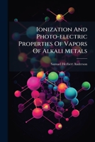 Ionization And Photo-electric Properties Of Vapors Of Alkali Metals... 1270911821 Book Cover