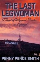 The Last Legwoman: A Novel of Hollywood, Murder...and Gossip! 0578657406 Book Cover