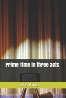 Prime Time in three acts B08GLST6GR Book Cover