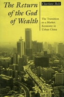 The Return of the God of Wealth: The Transition to a Market Economy in Urban China 0804725810 Book Cover