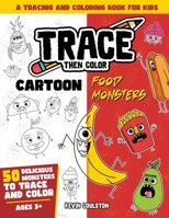 Trace Then Color: Cartoon Food Monsters: A Tracing and Coloring Book for Kids B0BLG9PZY1 Book Cover