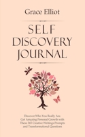 Self Discovery Journal: Discover Who You Really Are. Get Amazing Personal Growth with These 365 Creative Writings Prompts and Transformational Questions. B089CQNPW4 Book Cover