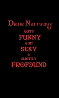 Diane Narraway - Quite funny, A Bit Sexy and Slightly Profound 1914071662 Book Cover