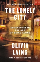 The Lonely City: Adventures in the Art of Being Alone (10th Anniversary Deluxe Edition) 1250460948 Book Cover