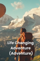 Life Changing Adventure (Adventure) B0DRLD9C2C Book Cover