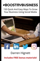 #BOOSTMYBUSINESS: 150 Quick And Easy Ways To Grow Your Business Using Social Media B088LD4PTG Book Cover