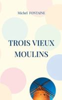 Trois Vieux Moulins: Une troisième enquête de Pauline Loisot 232259895X Book Cover