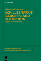 Achilles Tatius' &rsaquo;Leucippe and Clitophon&lsaquo; : A Comic Romantic Novel 3112232577 Book Cover