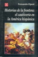Historias De La Frontera: El Cautiverio En La America Hispanica 9505573952 Book Cover
