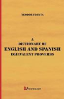 A Dictionary of English and Spanish Equivalent Proverbs 1546712704 Book Cover