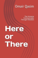 Here or There: The Universe Communicates Through Vibration B0GT3VJ2HC Book Cover