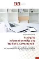 Pratiques informationnelles des étudiants camerounais: Analyse de l’usage des techniques documentaires dans le processus de recherche de l’information en ligne 6203430765 Book Cover