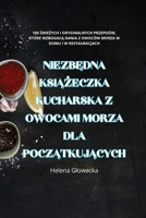 NiezbEdna KsiAZeczka Kucharska Z Owocami Morza Dla PoczAtkujAcych (Polish Edition) 1835830145 Book Cover