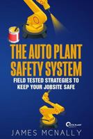 The Auto Plant Safety System : Field Tested Strategies to Keep Your Jobsite Safe 1984015559 Book Cover