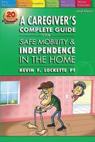 A Caregiver's Complete Guide for Safe Mobility and Independence in the Home 1936401126 Book Cover