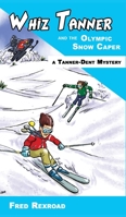 Whiz Tanner and the Olympic Snow Caper 1946650129 Book Cover