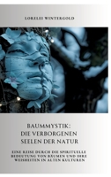 Baummystik: Die verborgenen Seelen der Natur: Eine Reise durch die spirituelle Bedeutung von Bäumen und ihre Weisheiten in alten Kulturen (German Edition) 3384340760 Book Cover