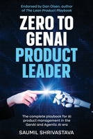 Zero to GenAI Product Leader: The complete playbook for AI product management in the GenAI and Agentic AI era B0FN8TM7DQ Book Cover