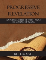 Progressive Revelation: God's disclosure of truth about His coming kingdom 0990578321 Book Cover