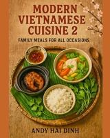Modern Vietnamese Cuisine 2: Family Meals For All Occasions B0F676FBW8 Book Cover