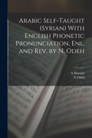 Arabic Self-taught (Syrian) With English Phonetic Pronunciation, enl. and rev. by N. Odeh 1016228031 Book Cover