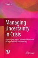 Managing Uncertainty in Crisis: Exploring the Impact of Institutionalization on Organizational Sensemaking 9811350183 Book Cover