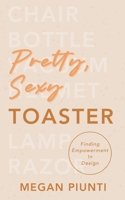 Pretty, Sexy Toaster: Finding Empowerment in Design B08QLNSBY7 Book Cover