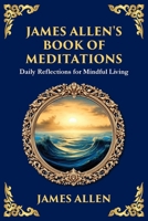 James Allen's Book of Meditations: Daily Reflections for Mindful Living (Library of Alexandria) 1804214531 Book Cover