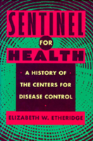 Sentinel for Health: A History of the Centers for Disease Control 0520071077 Book Cover