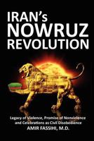 Iran's Nowruz Revolution: Legacy of Violence, Promise of Nonviolence and Celebrations as Civil Disobedience 1478344083 Book Cover