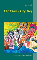 The Family Dog Day: Berichte, Gedichte, Poems, Songs 3734775302 Book Cover