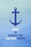 Home Is Where The Anchor Drops: All Purpose 6x9 Blank Lined Notebook Journal Way Better Than A Card Trendy Unique Gift Blue Velvet Sailing 170671906X Book Cover