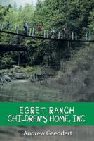 Egret Ranch: Children's Home, Inc. 1483436985 Book Cover