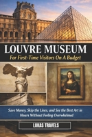 Louvre Museum for First-timers on a Budget: Save Money, Skip the lines, and See the Best Art in Hours Without Feeling Overwhelmed B0GVP8ZRK9 Book Cover
