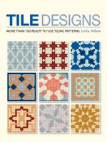 Tile Designs: More Than 100 Ready-To-Use Tiling Patterns 1554074851 Book Cover