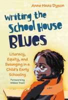 Writing the School House Blues: Literacy, Equity, and Belonging in a Child's Early Schooling 0807765775 Book Cover