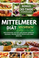 Mittelmeer Diät Kochbuch: Ihre kompletten 100 Tage lang küchen geprüften, gesunden, frischen Rezepte für ein gutes Leben jeden Tag. (German Edition) B0CSMLM2JN Book Cover