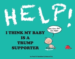 Help! I Think My Baby is a Trump Supporter 0578722860 Book Cover