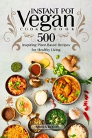 Vegan Instant Pot Cookbook: 500 Inspiring Plant-Based Recipes for Healthy Living B08L3NN4PQ Book Cover