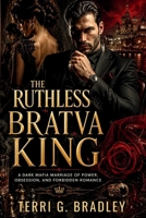 The Ruthless Bratva King: A Dark Mafia Marriage of Power, Obsession, and Forbidden Romance B0GYQTRK4W Book Cover