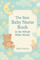The Best Baby Name Book in the Whole Wide World: 20 girl names and 20 boy names for every letter, with meanings and origins B0FNDK1JMQ Book Cover
