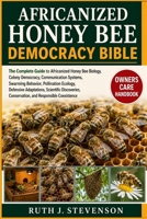 AFRICANIZED HONEY BEE DEMOCRACY BIBLE: The Complete Guide to Africanized Honey Bee Biology, Colony Democracy, Communication Systems, Swarming ... Discoveries, Conservation, and Responsible B0H6MZMCMK Book Cover