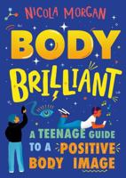 Body Brilliant: A Teenage Guide to a Positive Body Image 1445167360 Book Cover