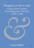 Penguins on the Couch: Penguin Books and the Psychologization of Britain, c.1945–c.1980 (Elements in Publishing and Book Culture) 1009487566 Book Cover
