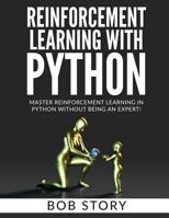 Reinforcement Learning With Python: Master Reinforcement Learning in Python Without Being an Expert 1548960020 Book Cover