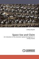 Space Use and Claim: An Evaluation of the Domestic Spatial Arrangement in Family Homes 3838326032 Book Cover