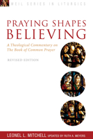 Praying Shapes Believing: A Theological Commentary on the Book of Common Prayer 0819215538 Book Cover