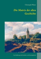 Die Matrix der alten Geschichte: Eine Einführung in die Geschichts- und Chronologiekritik 3732289818 Book Cover