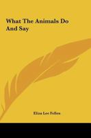 What the Animals Do and Say 1508625360 Book Cover