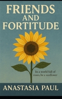 Friends and Fortitude: “In a world full of roses, be a sunflower.” B0FP6GXC9R Book Cover
